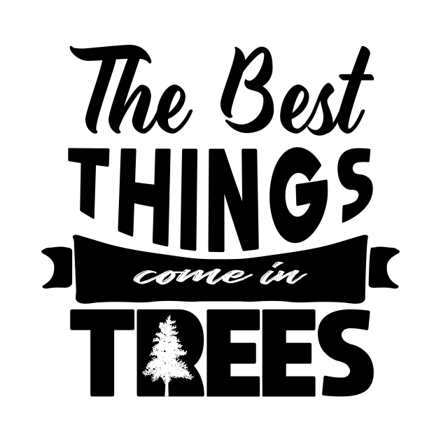 'The Best Things Come In Trees' Environment Awareness Shirt by ourwackyhome