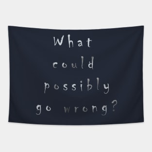 What could possibly go wrong? Tapestry