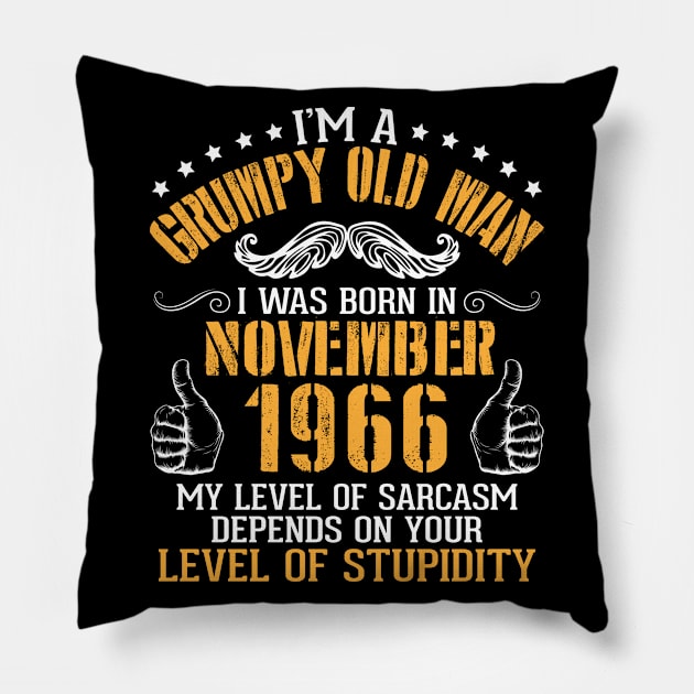 I'm A Grumpy Old Man I Was Born In November 1966 My Level Of Sarcasm Depends On Your Level Stupidity Pillow by bakhanh123