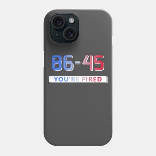 86-45 You're Fired Anti-Trump Election 2020 Phone Case