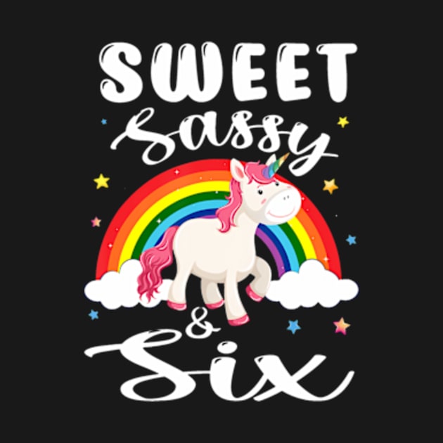 Sweet Sassy And Six 6 Years Old 6Th Birthday Unicorn by Sort of Vintage