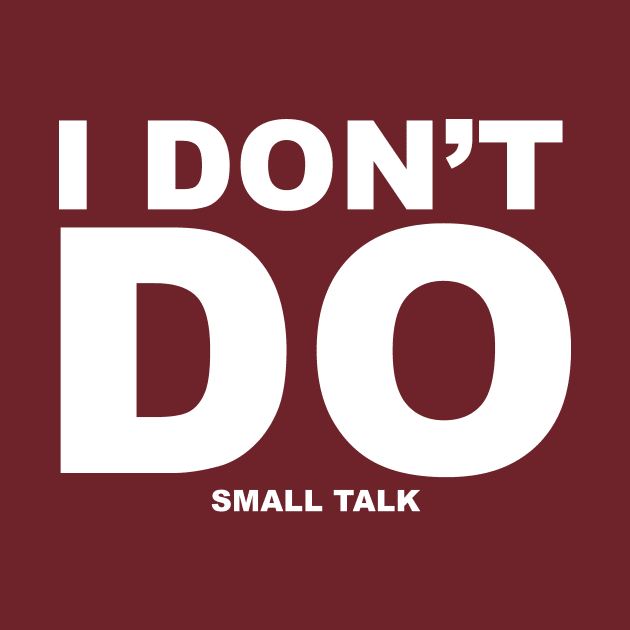 I don't do small talk by Dizgraceland