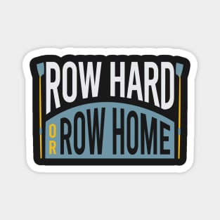 Crew Row Hard or Row home Magnet