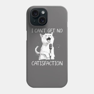 I Can't Get No Catisfaction I can't get no satisfaction  Funny Cat Phone Case