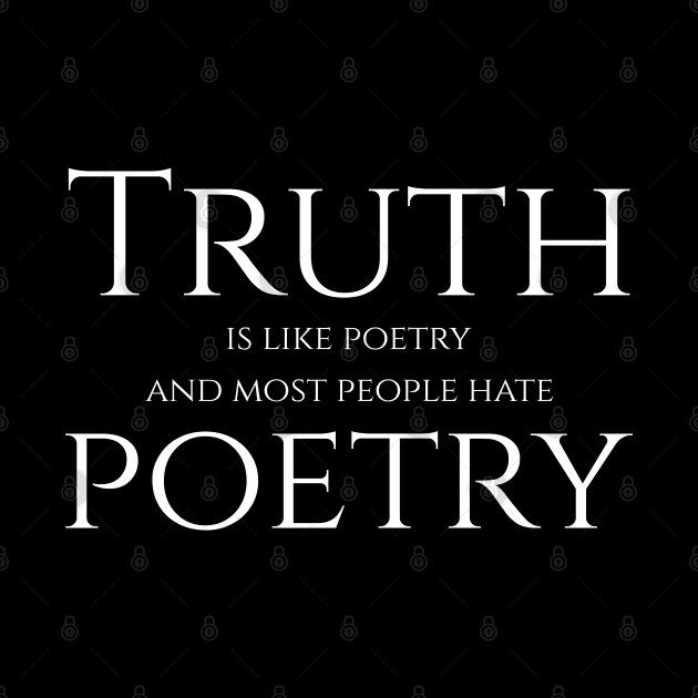 Truth Is Like Poetry by Styr Designs