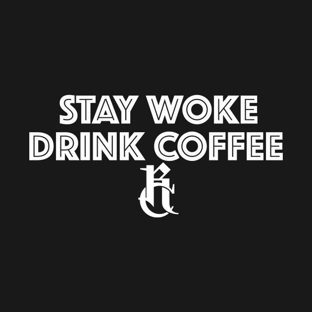 Stay Woke, Drink Coffee by Ray Casarez