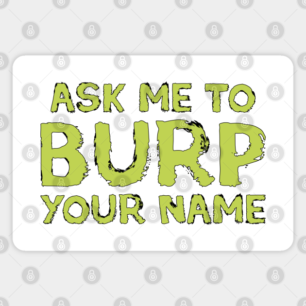 me to burp your name - Burp - Magnet | TeePublic