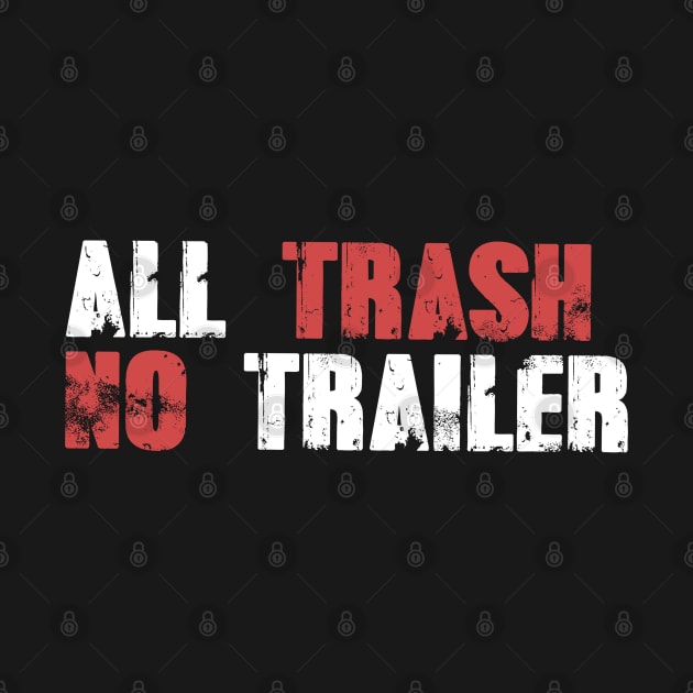 All Trash No Trailer by ellabeattie