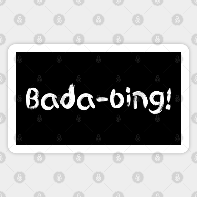 Bada-bing - Bada Bing - Sticker | TeePublic