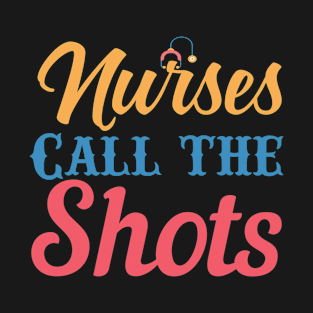 Nurses Call the Shots - Nurses RN Nurse T-Shirt