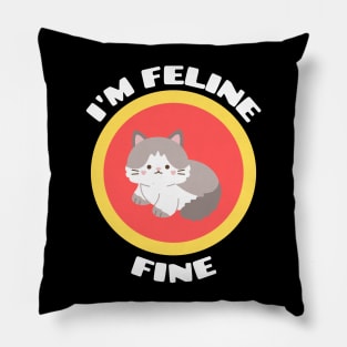 I'm Feline Fine - Cat Pun Pillow