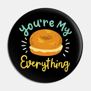 You're My Everything Bagel Pin