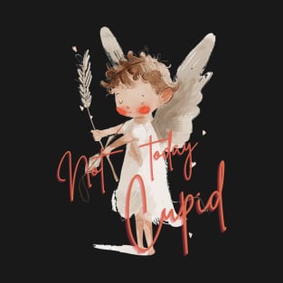 not today cupid T-Shirt