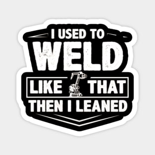 I used to weld like that Magnet