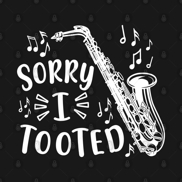 Sorry I Tooted Saxophone Marching Band Funny by GlimmerDesigns