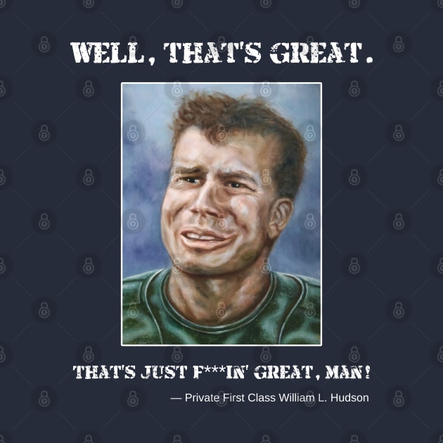 Private Hudson: Well, that's great. That's just f***in' great, man! by SPACE ART & NATURE SHIRTS 