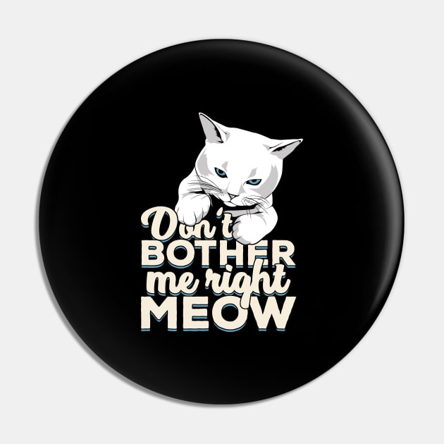 Don't Bother Me Right Meow Cat Owner Gift Pin by Dolde08