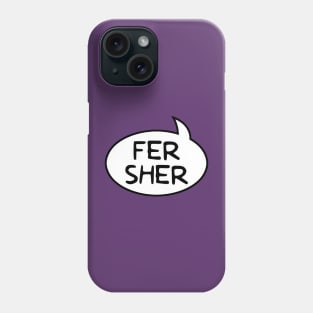 "Fer Sher" Word Balloon Phone Case