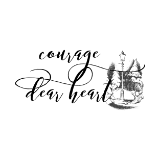 Courage Dear heart T-Shirt