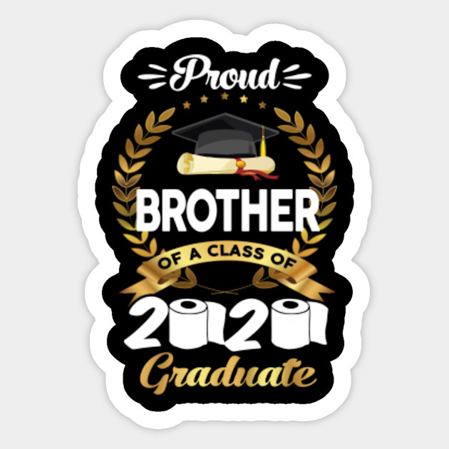 Proud Brother Of A Class Of 2020 Toipet Paper Graduation Gift Ideas Proud Brother Of A 2020 Graduate Sticker Teepublic Uk