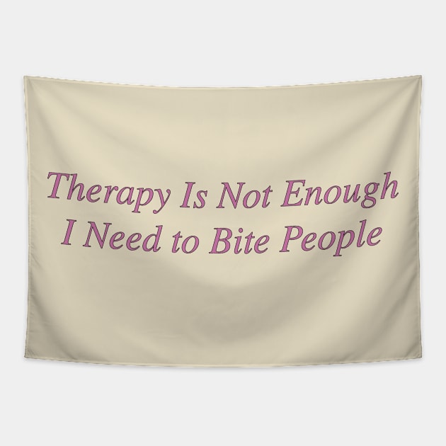 Therapy is not enough I need to bite people Tapestry by Dystopianpalace