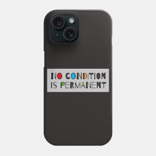 No Condition Is Permanent - Motivational Quote Phone Case