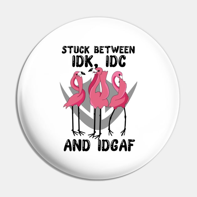 Flamingos Stuck Between IDK IDC and IDGAF Funny Pin by myreed