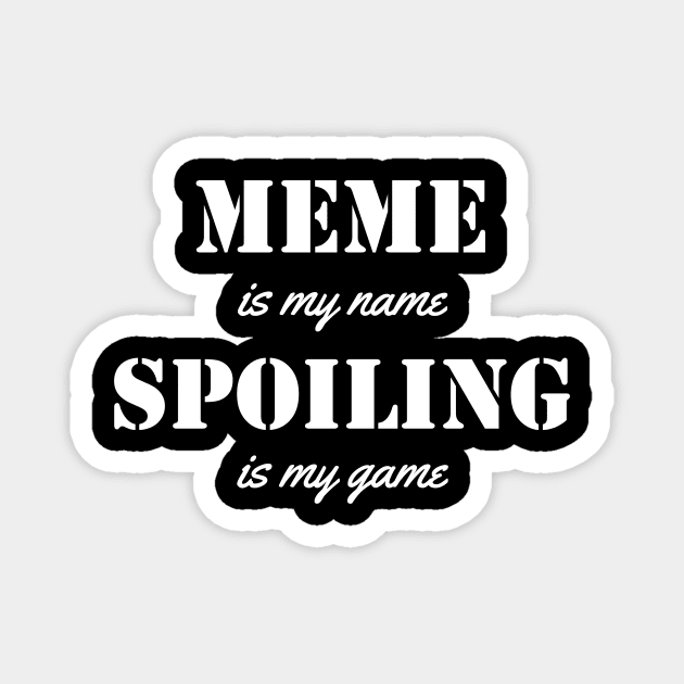 meme is my name. spoiling is my game Magnet by Typography Dose