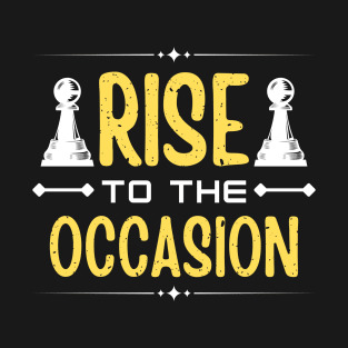 Rise to the occasion - Chess T-Shirt