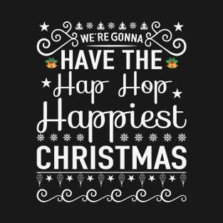 We Are Gonna Have The Hap Hop Happiest Christmas T-Shirt