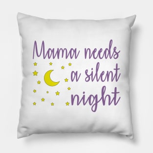 Mama Needs A Silent Night Funny Pillow