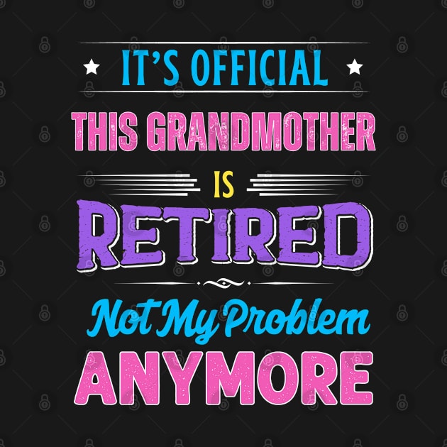 Grandmother Retirement Funny Retired Not My Problem Anymore by egcreations