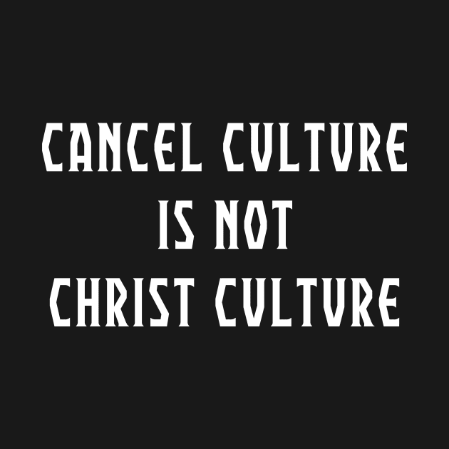 Cancel Culture IS NOT Christ Culture Christian Shirt by Terry With The Word