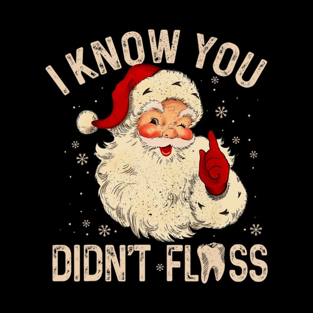 Dentist Dental Christmas Funny Santa I Know You Didn't Floss by rivkazachariah