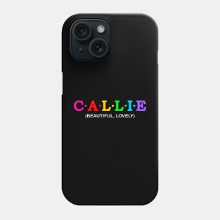 Callie - Beautiful, Lovely. Phone Case