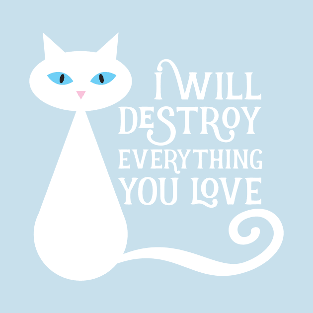 I will desstroy everything you love by e2productions