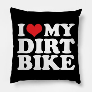 I love My Dirt Bike For Dirt Bike Rider Pillow