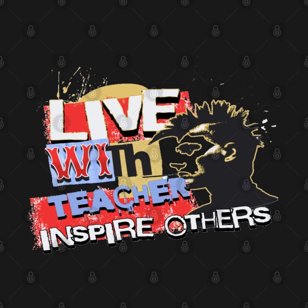 Live With Teacher Inspire Others Inspirational Teacher, Teach Love Inspire, School Teacher, First day of school, Back to school, teacher life by Customo