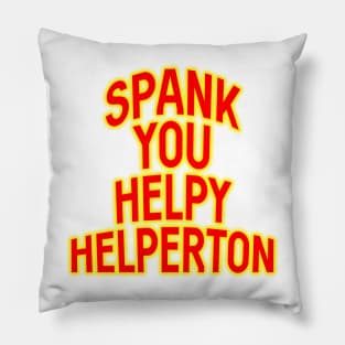 Spank you Helpy Helperton Ace Cool quote Pillow