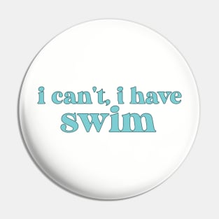 I Cant I Have Swim Pin