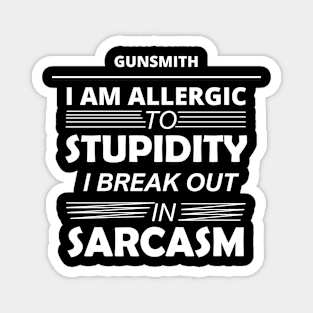 Gunsmith I Am Allergic To Stupidity Magnet