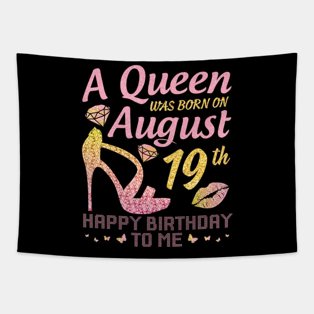 A Queen Was Born On August 19th Happy Birthday To Me Nana Mommy Mama Aunt Sister Wife Daughter Niece Tapestry by joandraelliot