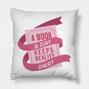 A book a day keeps reality away Pillow