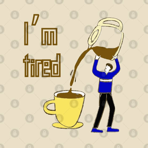 I'm Tired, Coffee Lover, Funny Design by Peacock-Design