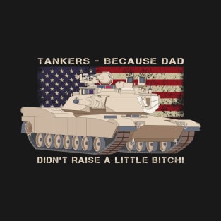 American Tankers Because Dad Didn't Raise a Little Bitch Vintage American Flag Gift T-Shirt