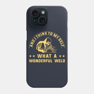 And I Think To Myself What A Wonderful Weld Welder Phone Case