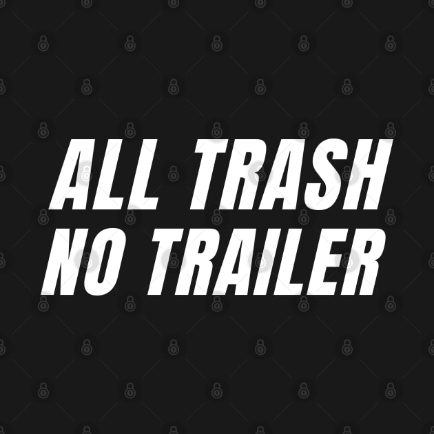 All Trash No Trailer by Mojakolane