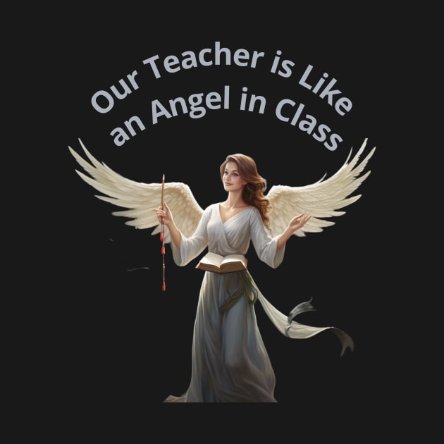 Our Teacher is an Angel in Class by Joyful Prints