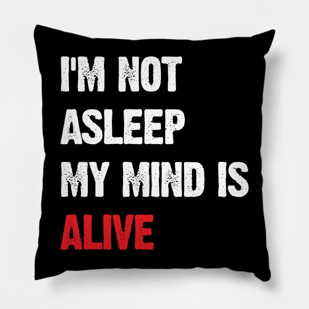 I’m Not Asleep My Mind Is Alive Pillow by Emma