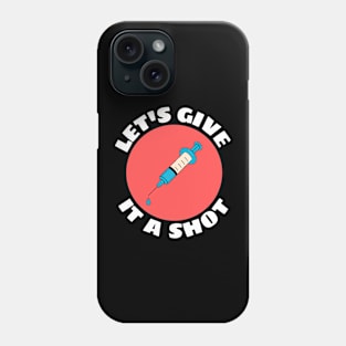 Let's Give It A Shot | Vaccine Pun Phone Case